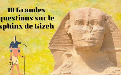 10 grandes questions sur le sphinx de Gizeh